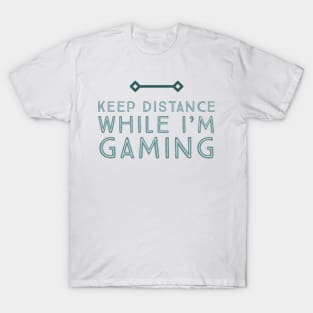 Keep distance while I’m gaming T-Shirt